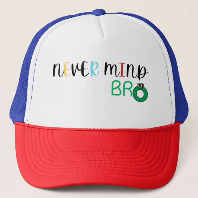 Never Mind Bro Trucker Hat (Front)