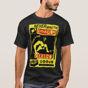 NEVER MIND LUCHA LIBRE b T-Shirt