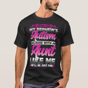 Never Mind My Nephew S Autism Aunt T-Shirt