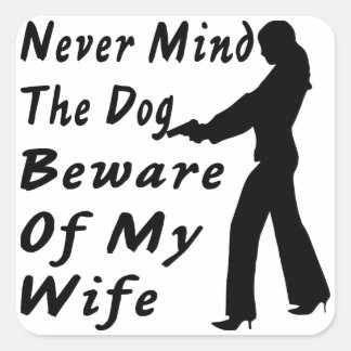 Never Mind The Dog Beware Of My Wife Square Sticker