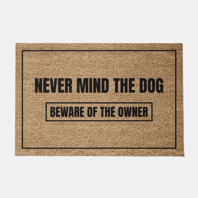Never Mind The Dog Beware of The Owner Doormat (Front)