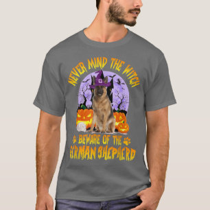 Never Mind The Witch Beware Of German Shepherd Dog T-Shirt