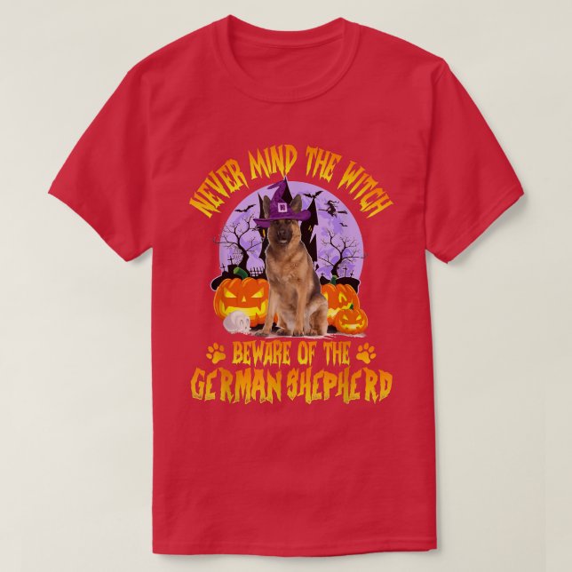 Never Mind The Witch Beware Of German Shepherd Dog T-Shirt (Design Front)