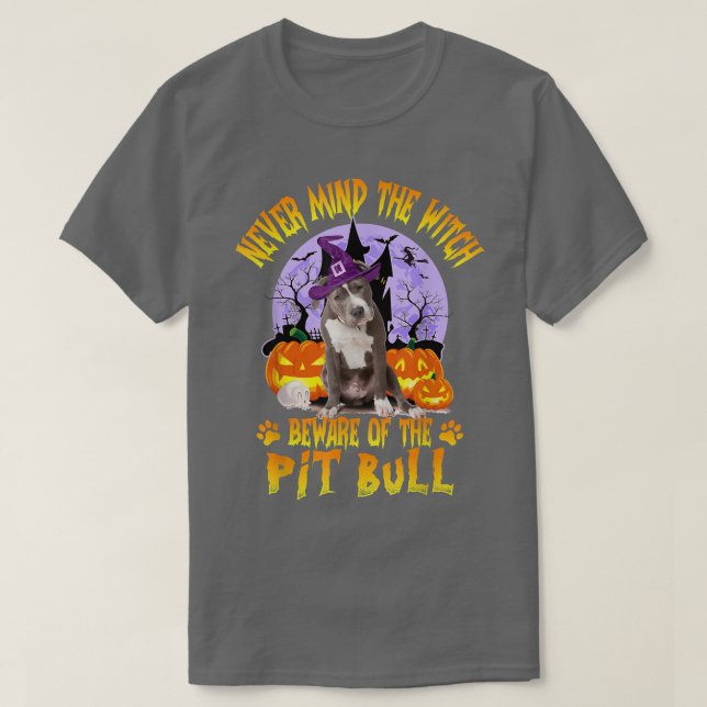 Never Mind The Witch Beware Of Pitbull Dog Lover H T-Shirt (Design Front)