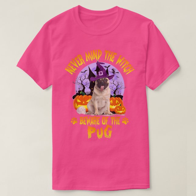 Never Mind The Witch Beware Of Pug Dog Lover Hallo T-Shirt (Design Front)