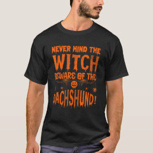 Never Mind The Witch Beware Of The Dachshund Hallo T-Shirt