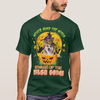 Never Mind The Witch Beware Of Welsh Corgi Dog Hal T-Shirt