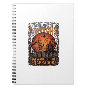 Never Mind Witch Beware Labrador Halloween Haunted Notebook