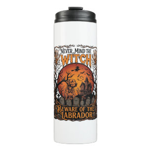 Never Mind Witch Beware Labrador Halloween Haunted Thermal Tumbler