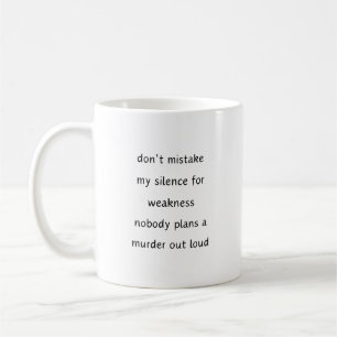 Never mistake my silence for weakness. Sarcastic  Coffee Mug