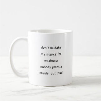 Never mistake my silence for weakness. Sarcastic Coffee Mug