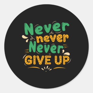 Never never give up classic round sticker