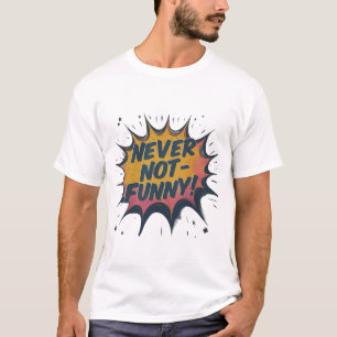 Never Not Funny - Not Funny T-Shirt