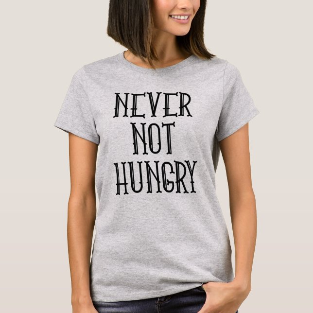 Never Not Hungry T-Shirt (Front)