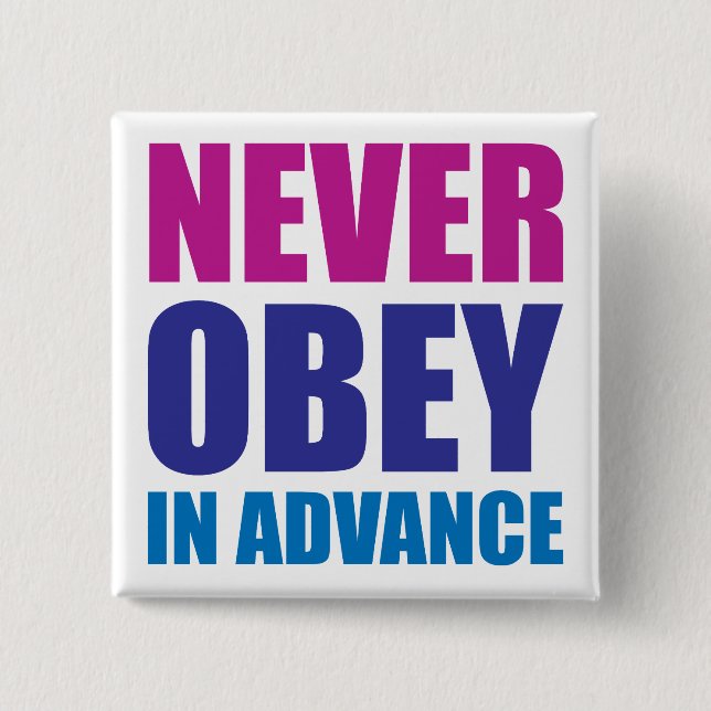 NEVER OBEY IN ADVANCE (Blue/Pink) Activist Button (Front)