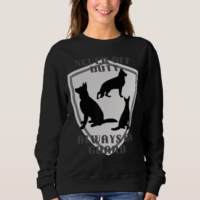 Never Off Duty Always On Guard German Shepherd Dog Sweatshirt (Front)