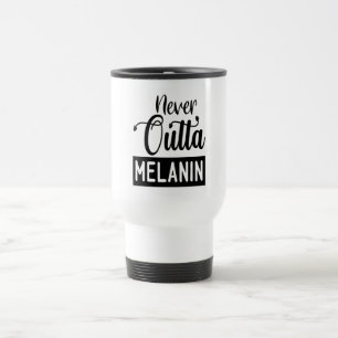 Never Outta Melanin Travel Mug
