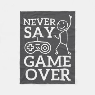 Never Over Game Stickman Gamer Say Fleece Blanket