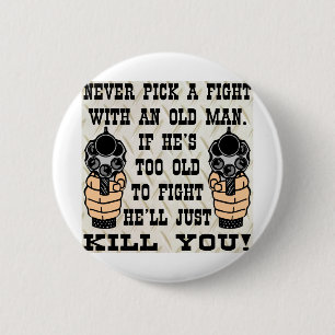 Never Pick A Fight With An Old Man He'll Kill You 6 Cm Round Badge