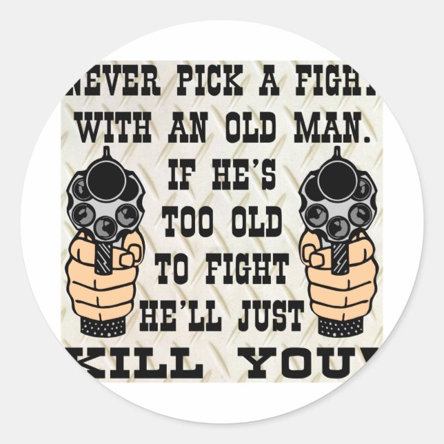 Never Pick A Fight With An Old Man He'll Kill You Classic Round Sticker (Front)