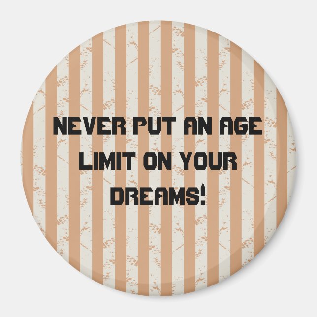 Never put an age limit on your dreams magnet (Front)