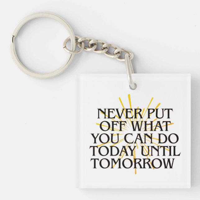 Never Put Off What You Can Do Today – Motivational Key Ring (Front)