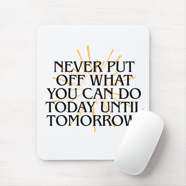 Never Put Off What You Can Do Today – Motivational Mouse Pad (With Mouse)