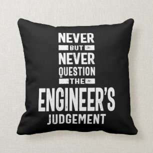 Never Question The Engineer's Judgement Cushion