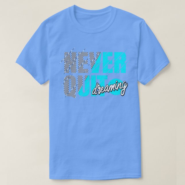Never Quit Dreaming Inspiration Motivation T-Shirt (Design Front)