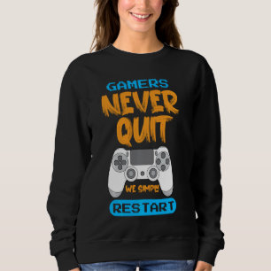 Never Quit Restart Gaming Quote Sarcastic Funny Ga Sweatshirt