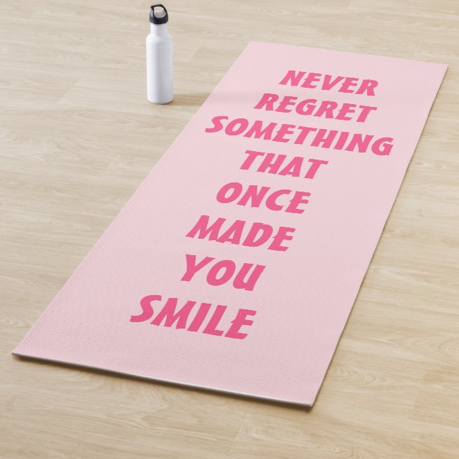 NEVER REGRET SOMETHING  THAT ONCE  MADE YOU SMILE YOGA MAT (In Situ)
