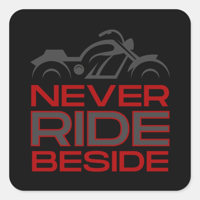 Never Ride Beside  Square Sticker (Front)