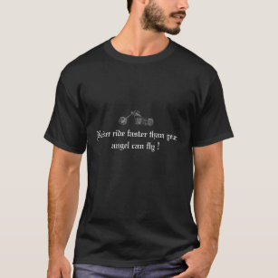 Never ride faster than your angel can fly. T-Shirt