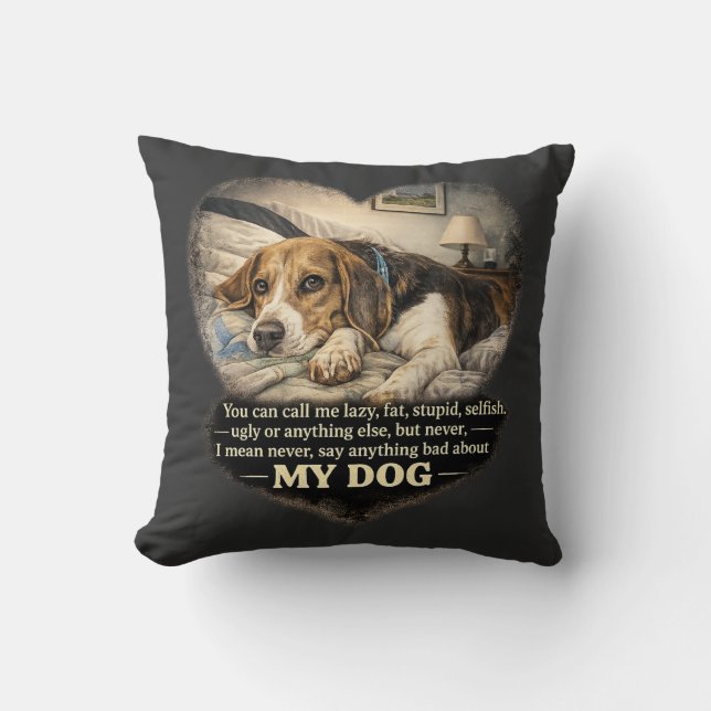 Never Say Anything Bad About My Dog...Or Else Cushion (Front)