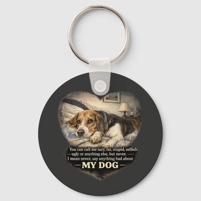 Never Say Anything Bad About My Dog...Or Else Key Ring (Front)