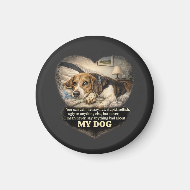 Never Say Anything Bad About My Dog...Or Else Magnet (Front)