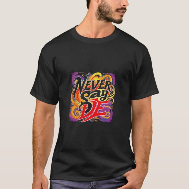 Never Say Die T-Shirt (Front)