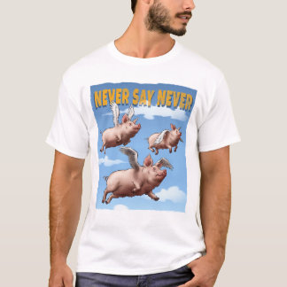 Never Say Never – Flying Pigs Illustration T-Shirt
