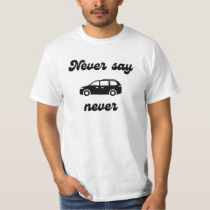Never Say Never Minivan T-shirt
