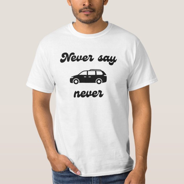 Never Say Never Minivan T-shirt (Front)