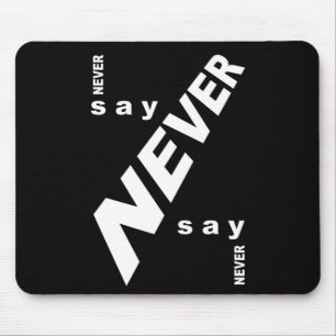 Never say never mouse pad