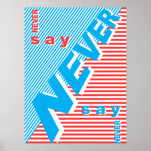 Never Say Never , typography poster, inspiration Poster
