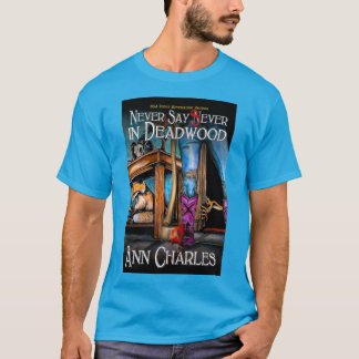 Never Say Sever in Deadwood t-shirt by Ann Charles