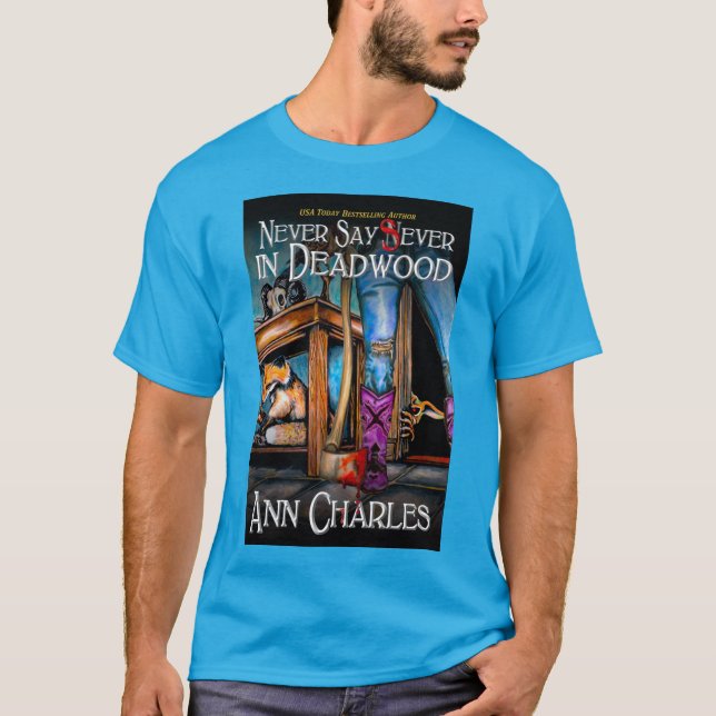 Never Say Sever in Deadwood t-shirt by Ann Charles (Front)