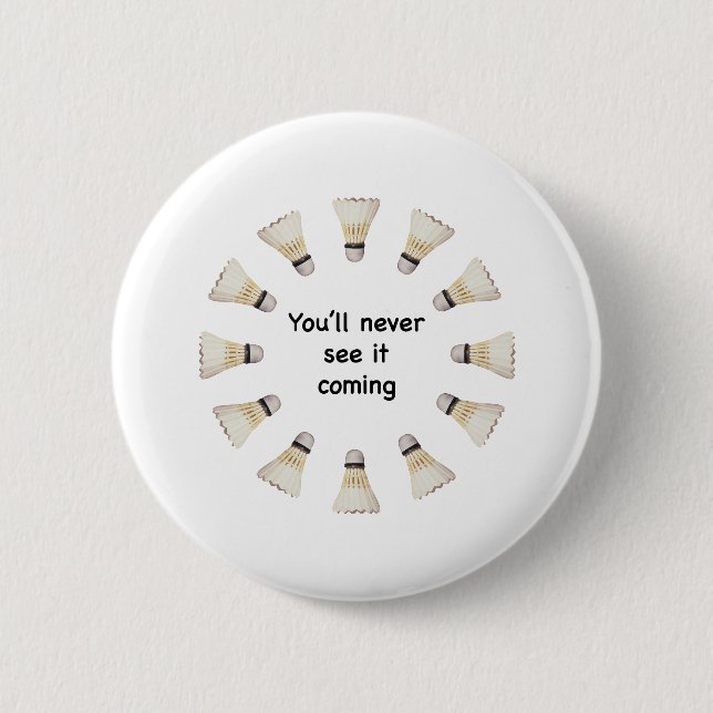 Never See It Coming Badminton 6 Cm Round Badge (Front)