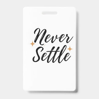 Never Settle  ID Badge