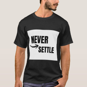Never Settle Motivational Success Mindset T-Shirt
