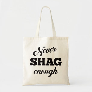 Never Shag Enough Tote Bag