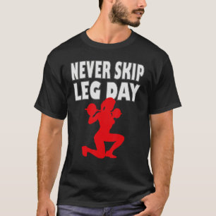Never skip leg day 2 T-Shirt