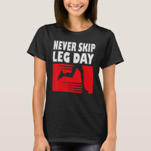 Never skip leg day Bodybuilding and workout T-Shirt